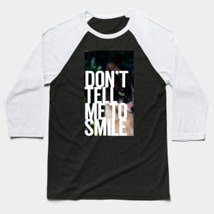 Don't Tell Me to Smile Baseball T-Shirt